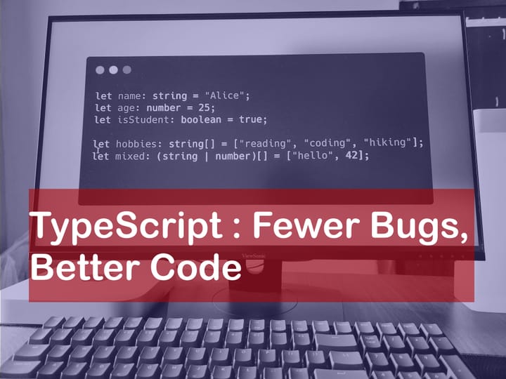TypeScript : Fewer Bugs, Better Code